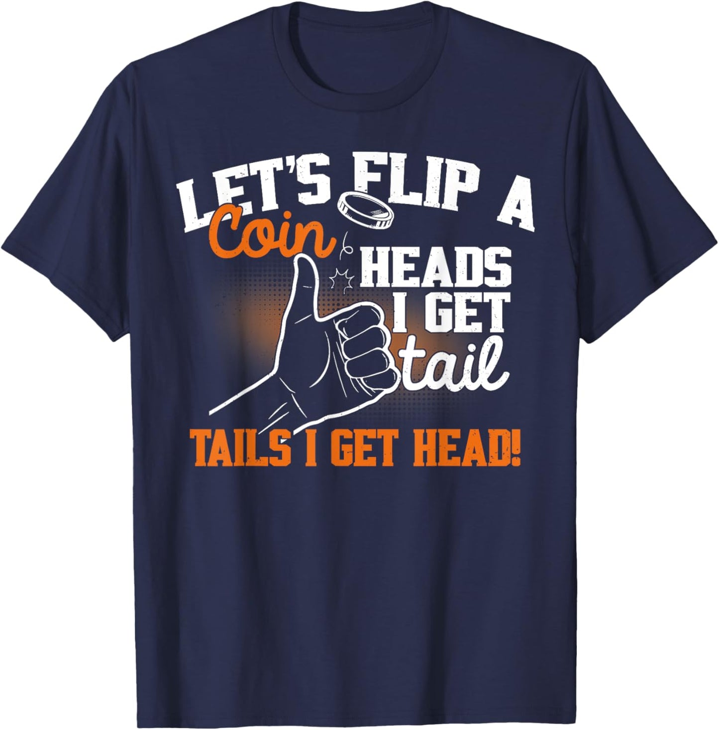 Let's Flip A Coin Heads I Get Tail Tails I Get Head Vintage T-Shirt - T-Shirt | Navy
