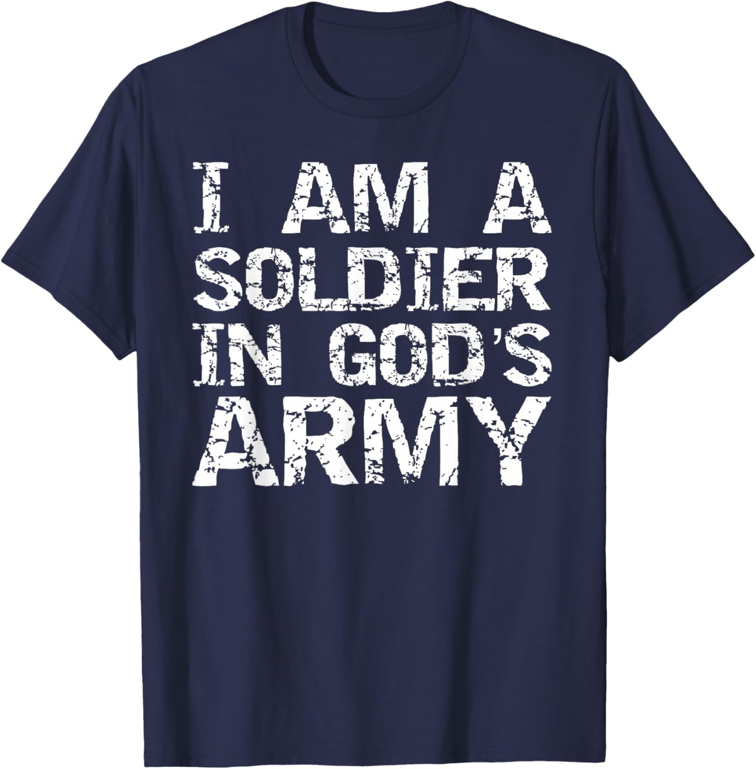 I Am a Soldier in God's Army Christian Faith Quote Gift T-Shirt - T-Shirt | Navy