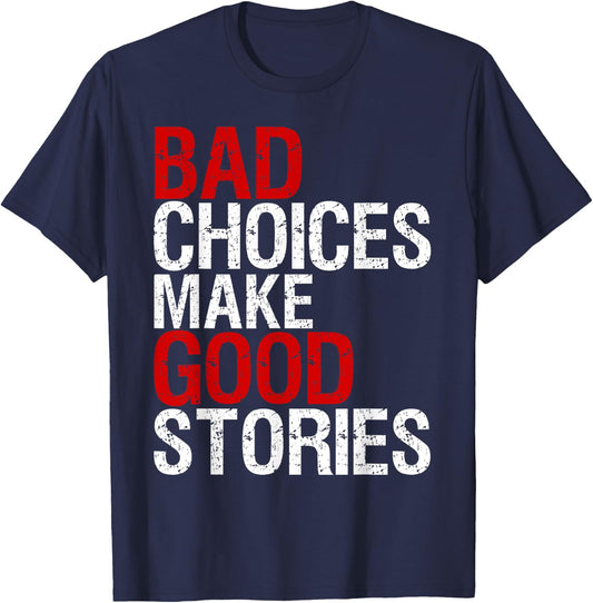 Bad Choices Make Good Stories Shirt Distressed Funny T-Shirt - T-Shirt | Navy