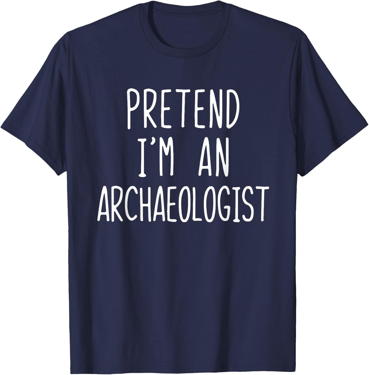 Pretend I'm An Archaeologist Costume Halloween Lazy Adult T-Shirt - T-Shirt | Navy