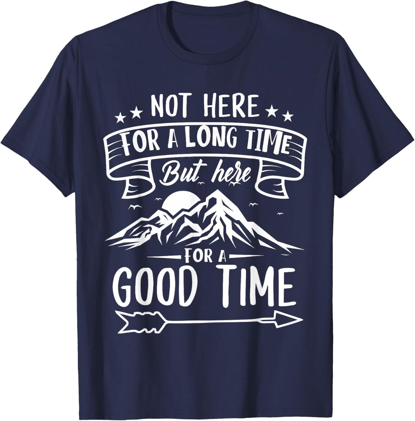 Not Here For A Long Time But Here For A Good Time T-Shirt - T-Shirt | Navy