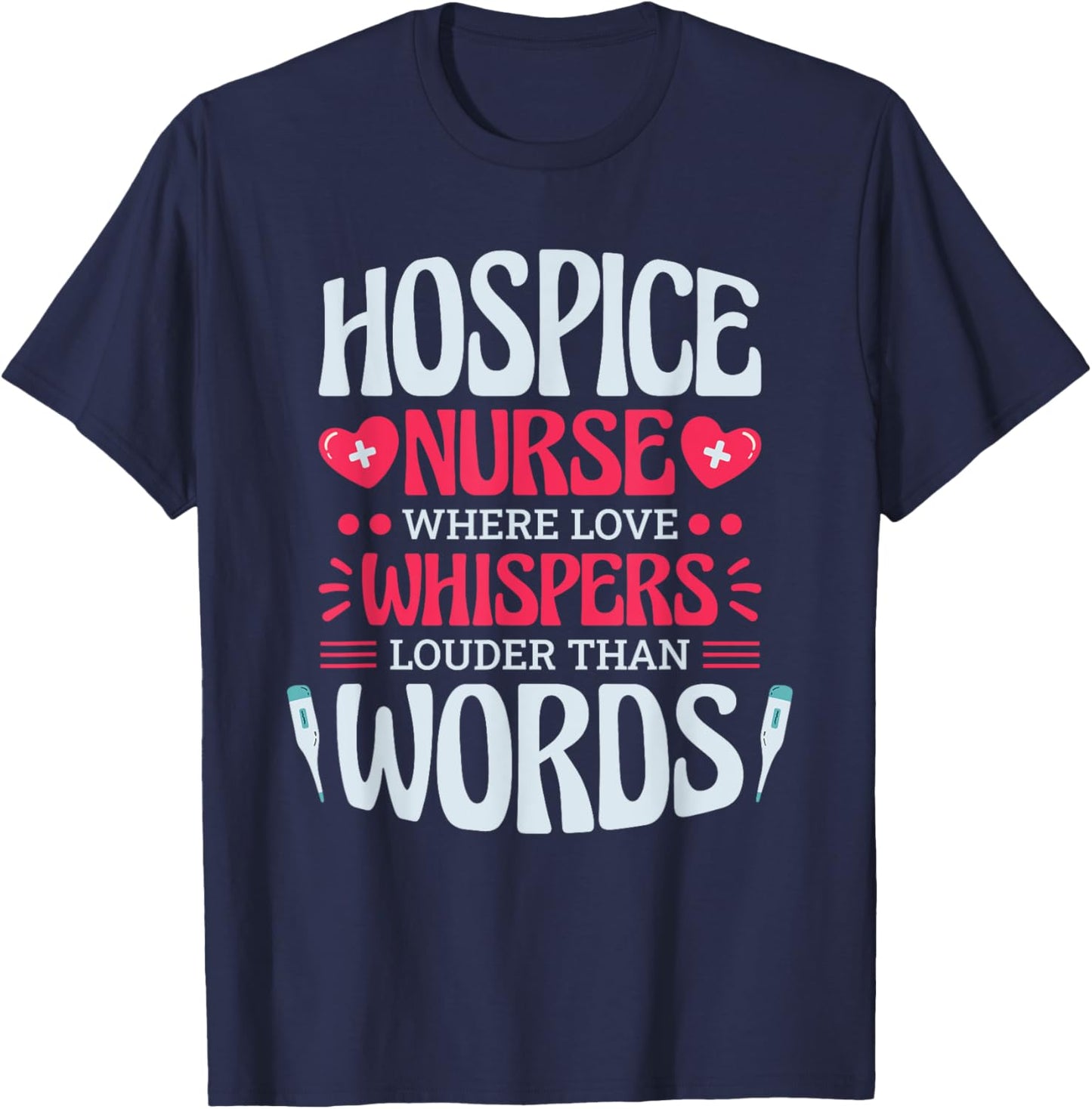 Hospice Nurse Where Love Whispers Louder, Hospice Nurse T-Shirt - T-Shirt | Navy
