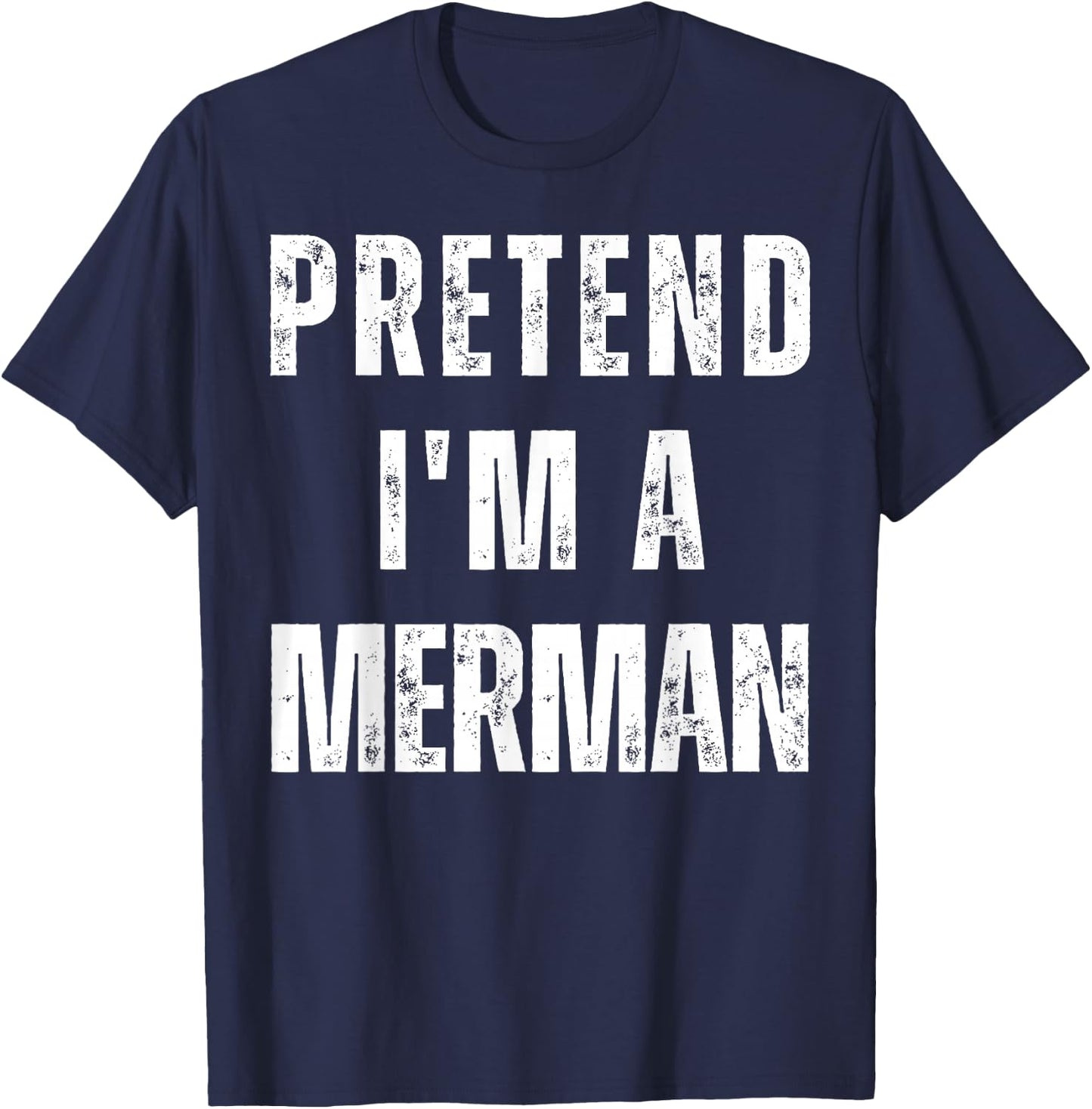 Pretend I’m A Merman Halloween Costume T-Shirt - T-Shirt | Navy