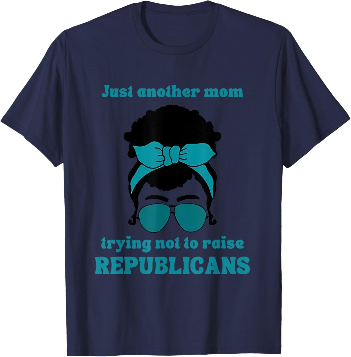 Just Another Mom Trying Not To Raise Republicans Quote T-Shirt - T-Shirt | Navy
