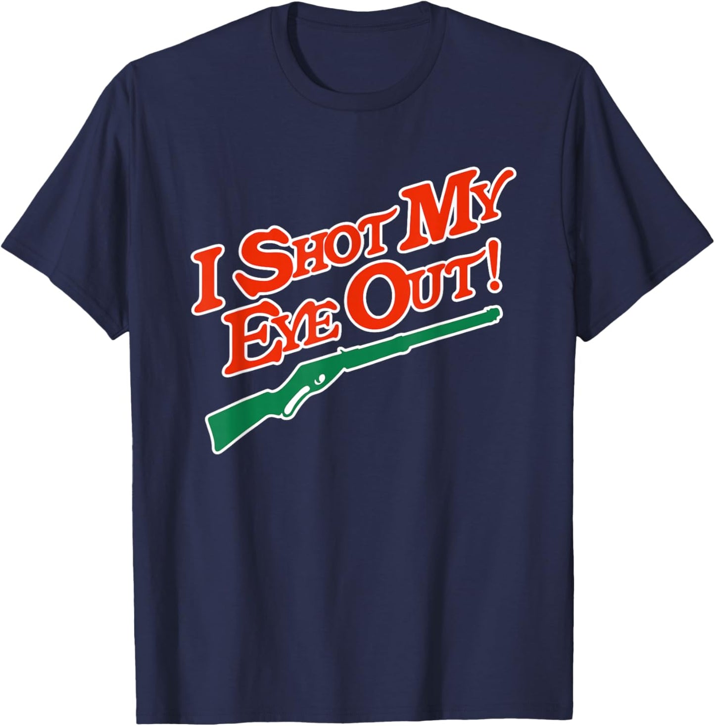 I Shot My Eye Out Funny Christmas Movie Quote T-Shirt - T-Shirt | Navy