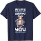 Anime Makes Me Happy You Not So Much T-Shirt - T-Shirt | Navy