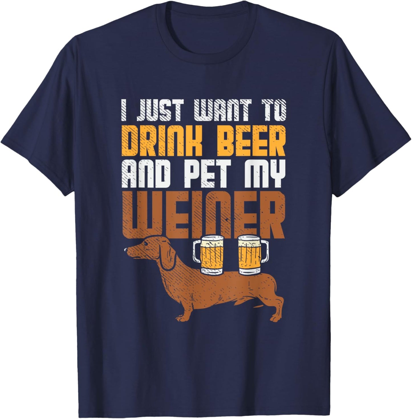 I Just Want To Drink Beer And Pet My Weiner Dog Women T-Shirt - T-Shirt | Navy