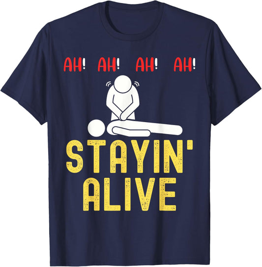 Ah Ah Ah Staying Alive Funny EMT Paramedic CPR RN ICU Nurse T-Shirt - T-Shirt | Navy