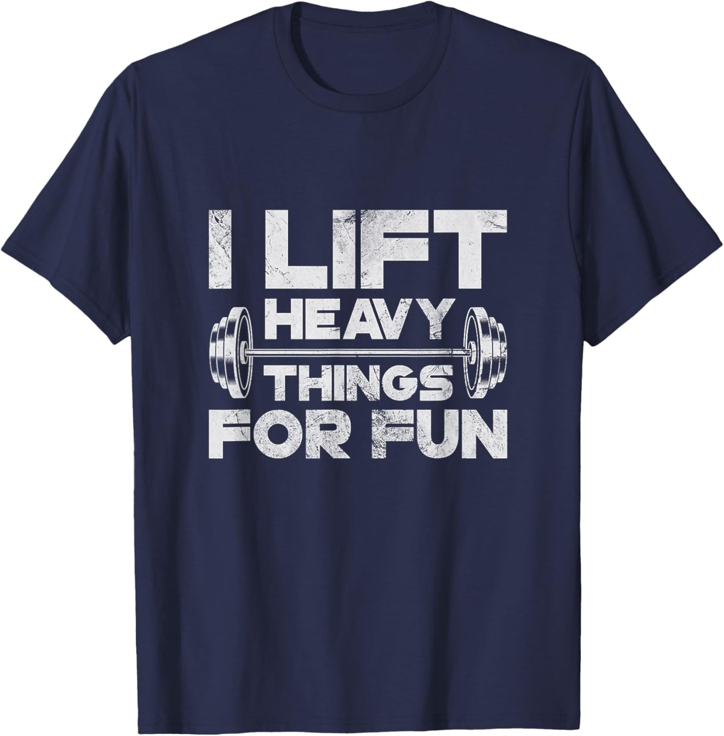 I Lift Heavy Things For Fun Weightlifting Gym Workout Grunge T-Shirt - T-Shirt | Navy