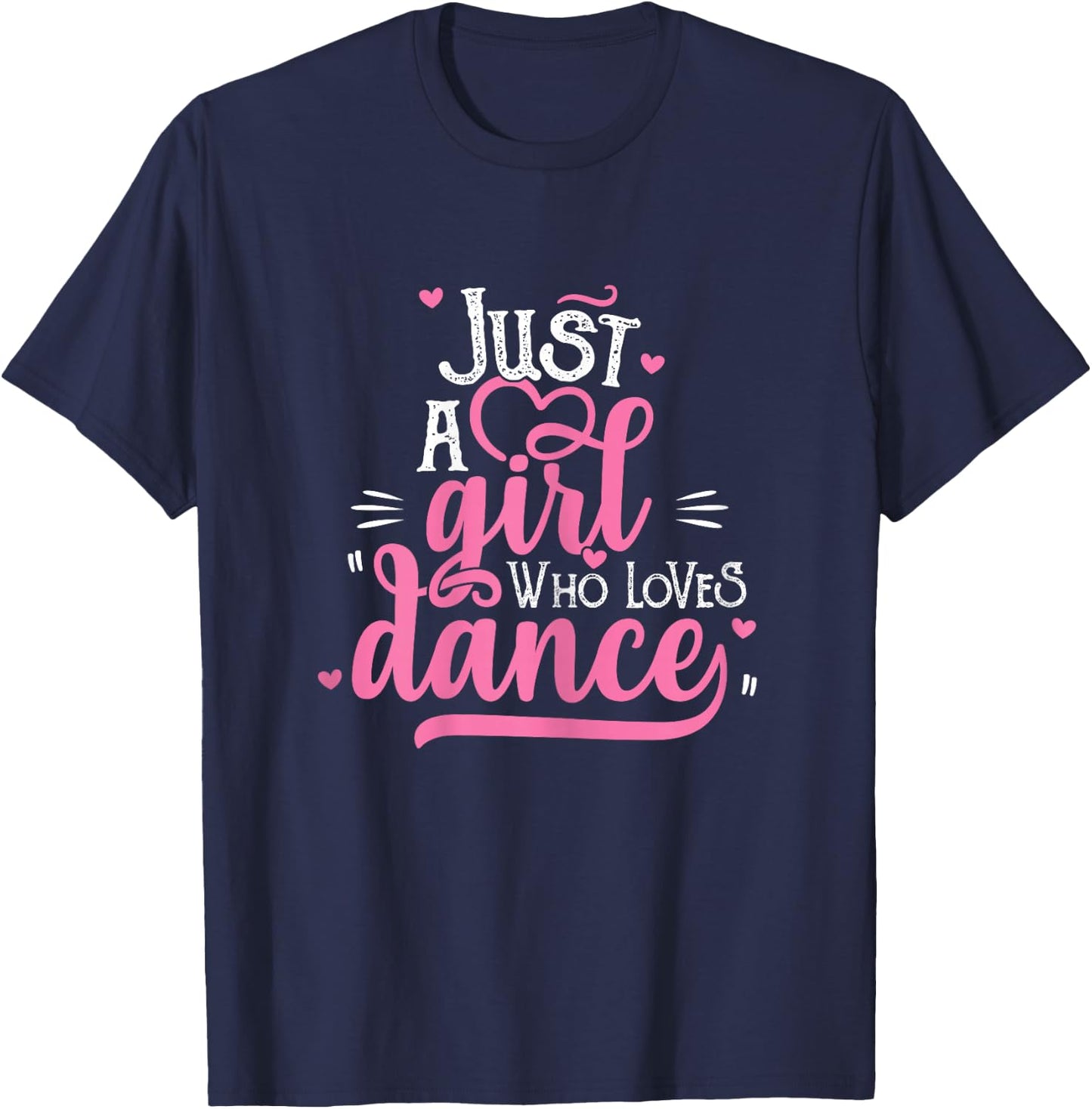 Just A Girl Who Loves Dance Gift Dancer T-Shirt - T-Shirt | Navy
