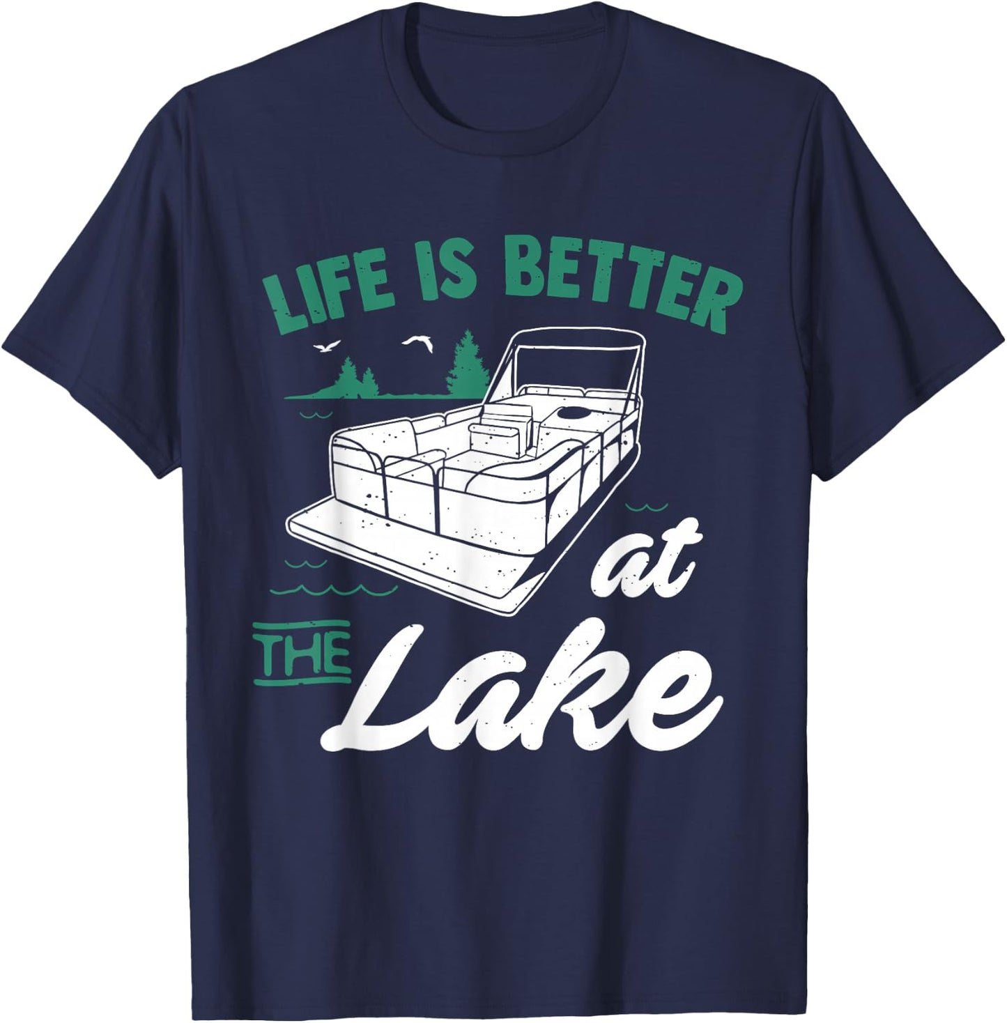 Life Is Better At The Lake - Pontoon Boat Gift T-Shirt - T-Shirt | Navy