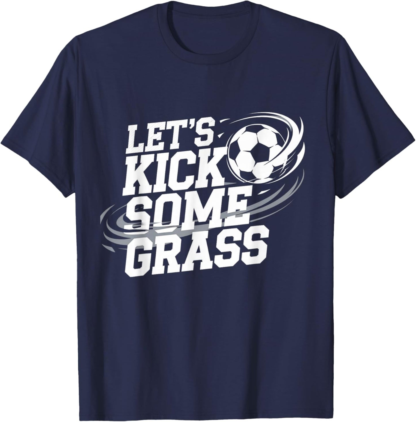 Let's Kick Some Grass Funny Soccer Lover Player Football T-Shirt - T-Shirt | Navy