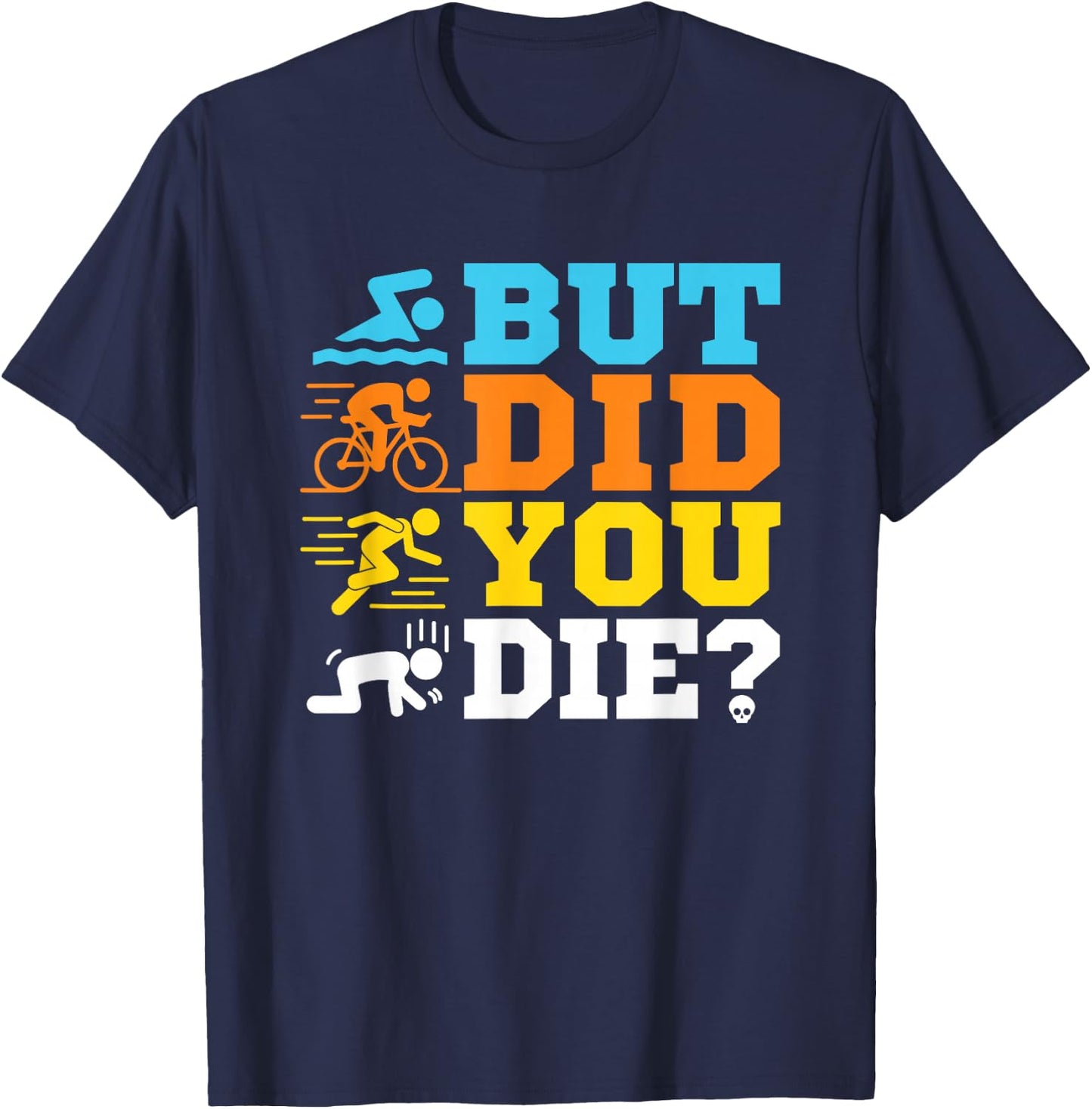 But Did You Die Triathlon T-Shirt - T-Shirt | Navy