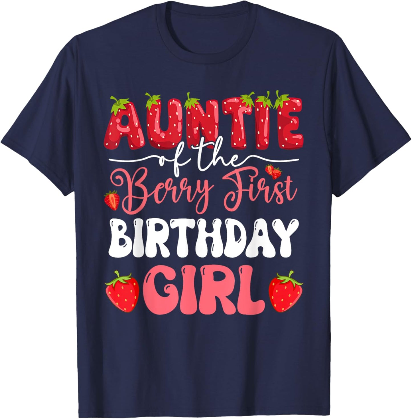 Auntie of The Berry First Birthday of Girl Strawberry Family T-Shirt - T-Shirt | Navy