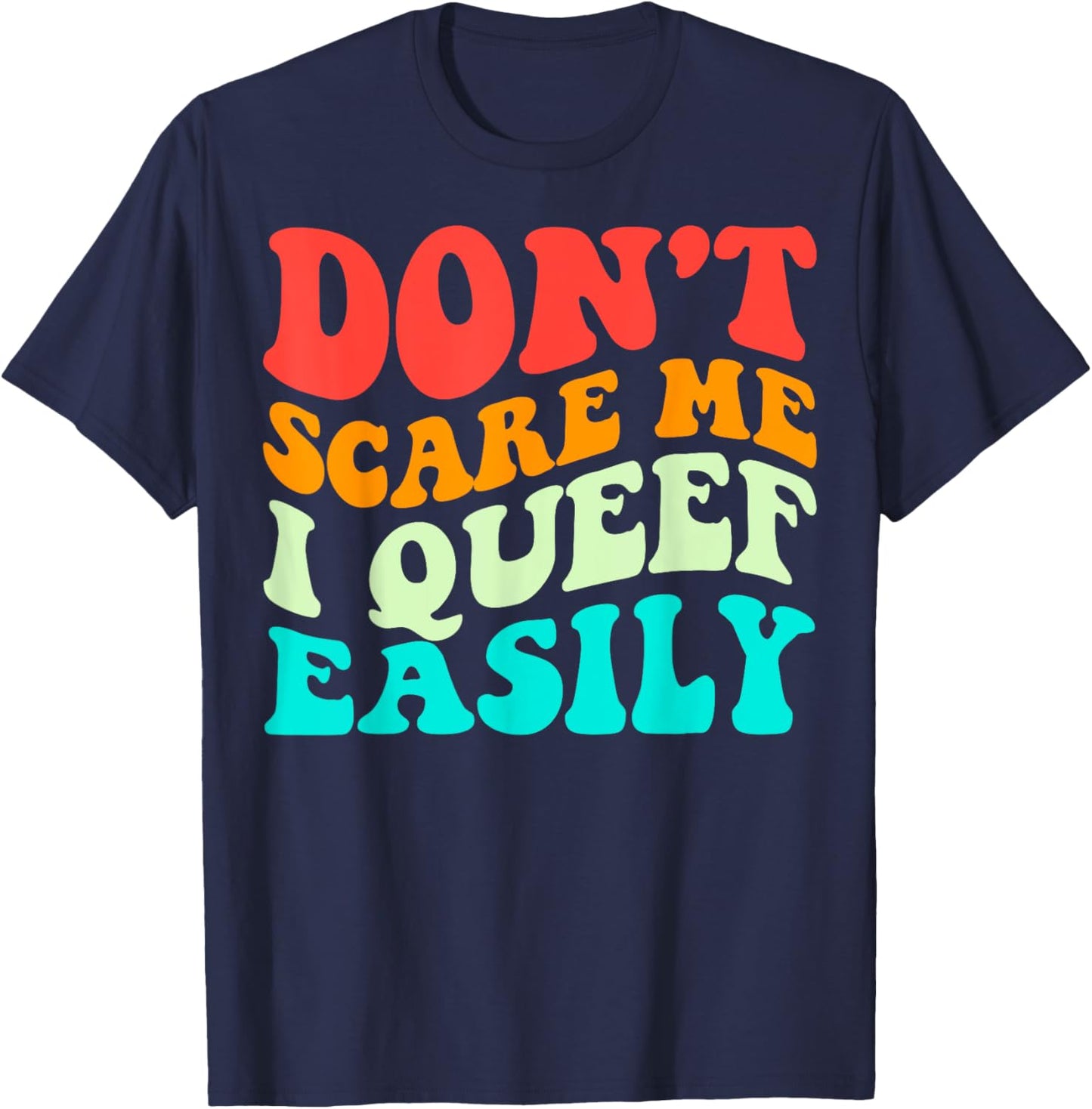 Don't Scare Me I Queef Easily Funny Saying Groovy T-Shirt - T-Shirt | Navy