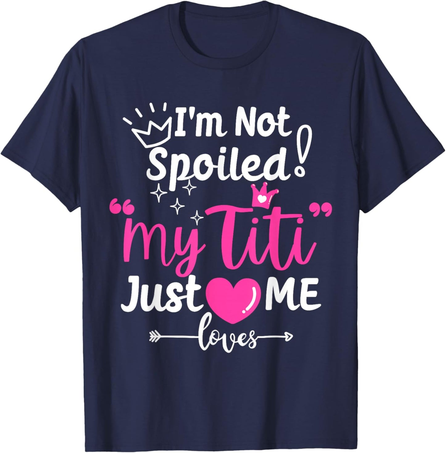 I'm Not Spoiled My Titi Just Loves Me Tia Team Kids Matching T-Shirt - T-Shirt | Navy
