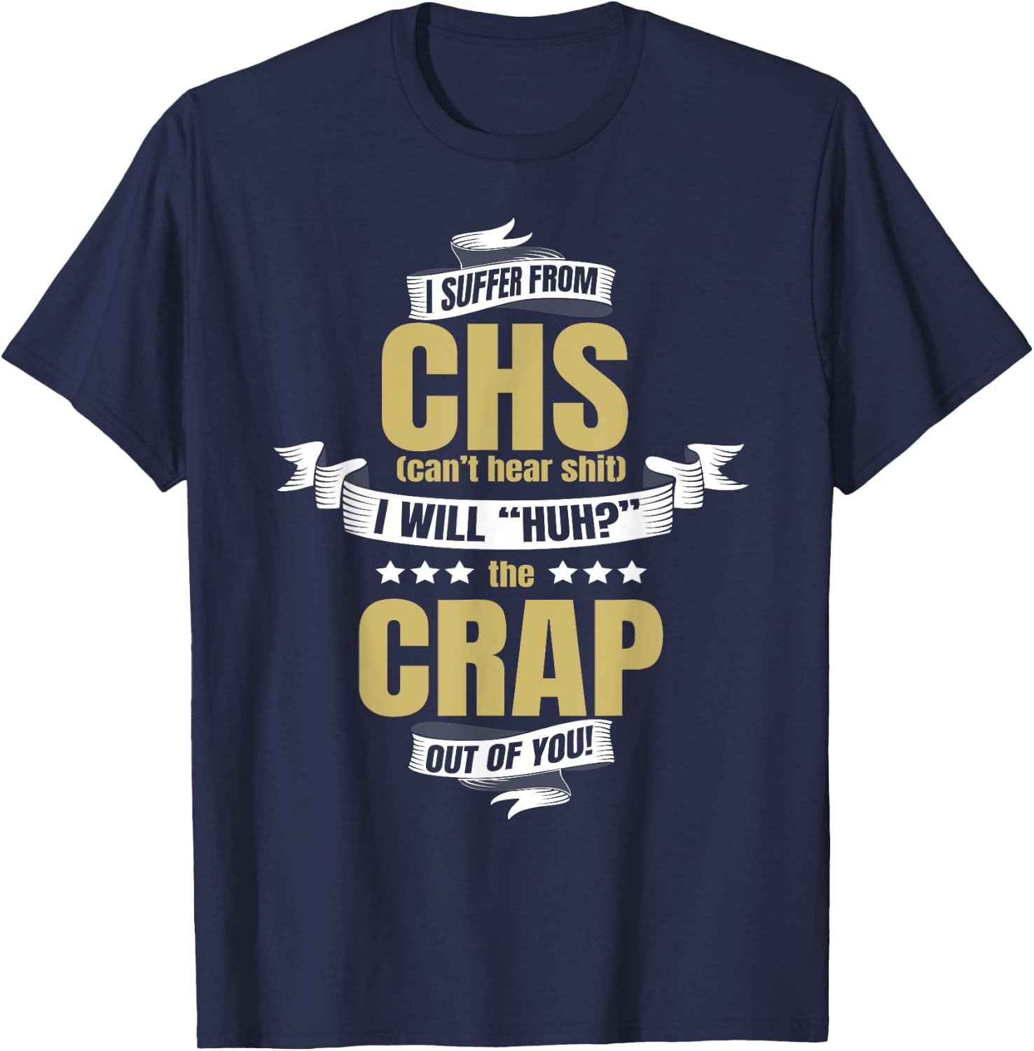 I Suffer From CHS Can't Hear Shirt Funny Huh Gag Gift T-Shirt - T-Shirt | Navy
