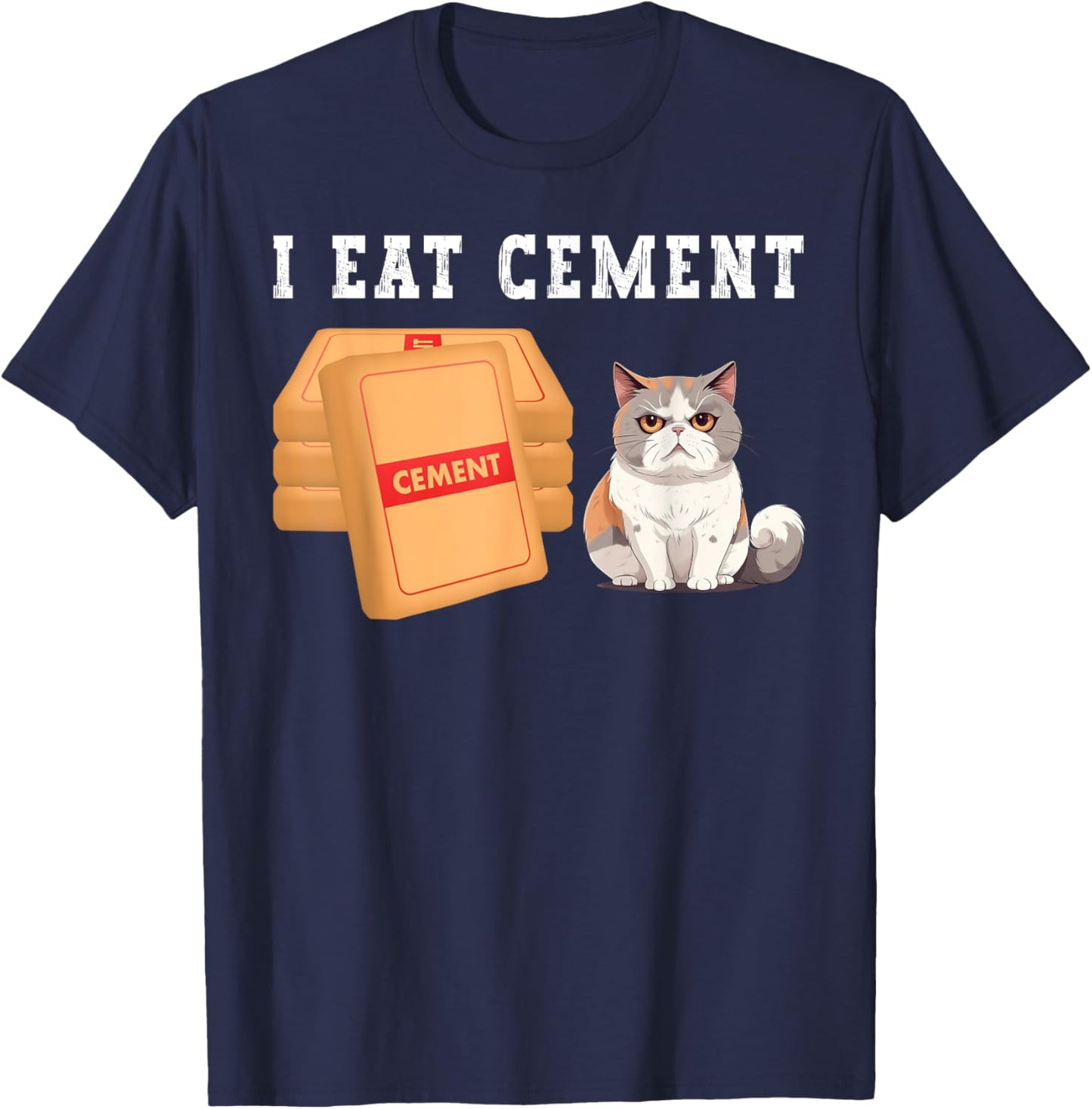 I Eat Cement Funny Cat Meme Humorous Joke Cat Lover T-Shirt - T-Shirt | Navy