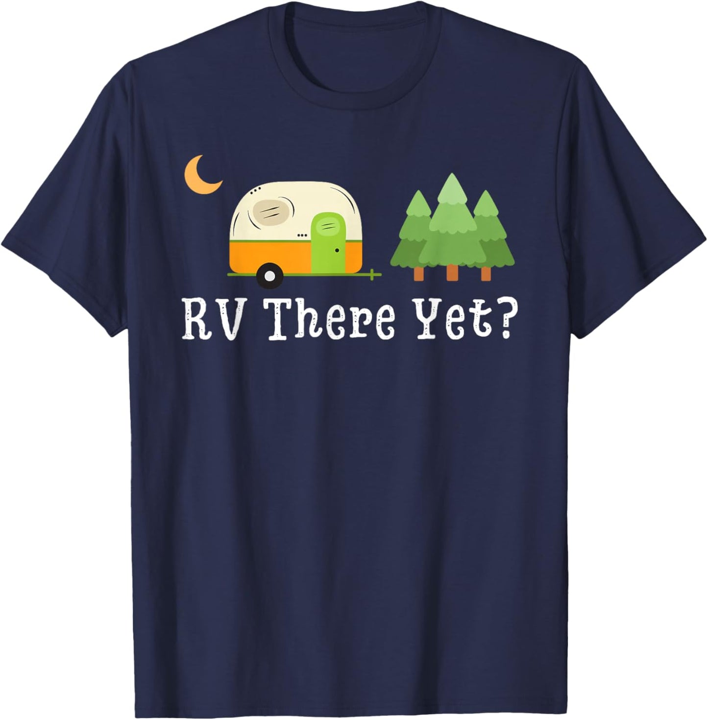 RV There Yet Funny Road Trip Motorhome Camping Camper Travel T-Shirt - T-Shirt | Navy