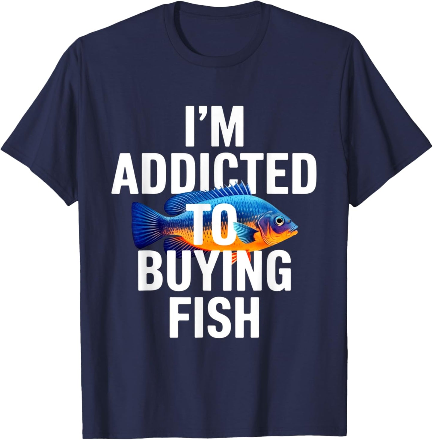 Addicted To Buying Fish Aquarium Shopping Fish Stores Funny T-Shirt - T-Shirt | Navy