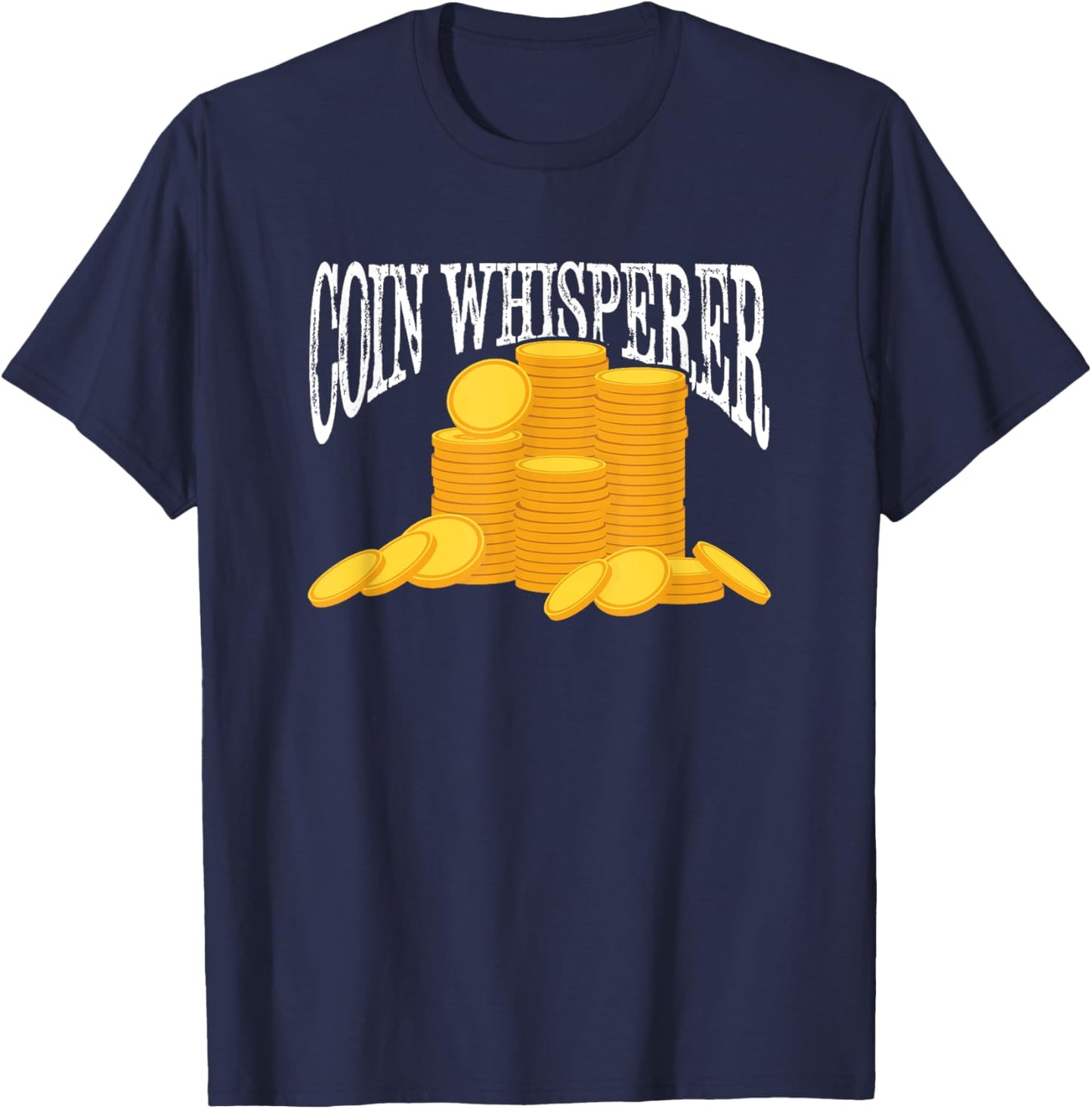 Coin Collecting Pennies Coin Collector Funny Coin Whisperer T-Shirt - T-Shirt | Navy