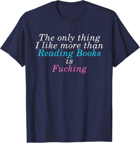 The Only Thing I lIke More Than Reading Books Is Fcking T-Shirt - T-Shirt | Navy