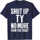 Funny Ty Name Shut Up Ty No More from You Today T-Shirt - T-Shirt | Navy
