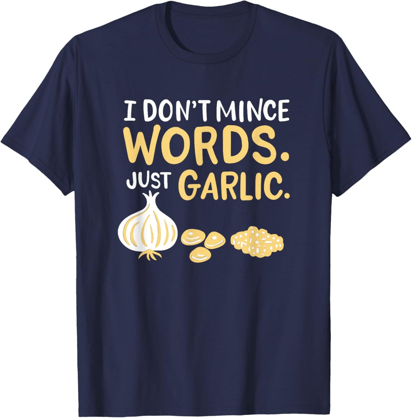 Funny Chef Cooking Pun I Don't Mince Words Just Garlic T-Shirt - T-Shirt | Navy