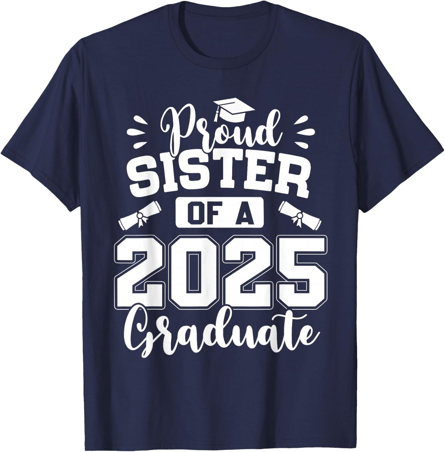Proud Sister Of A Class Of 2025 Graduate T-Shirt - T-Shirt | Navy