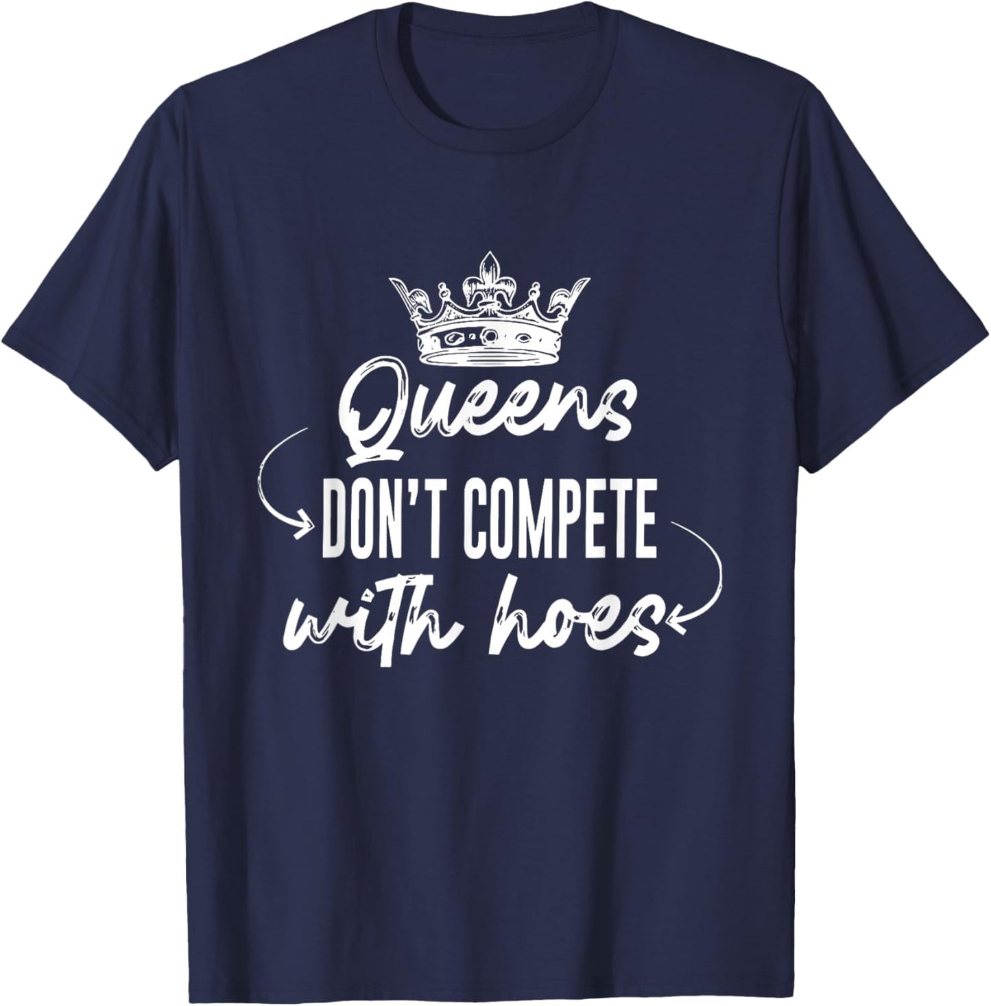 Queens Don't Compete With Hoes Apparel T-Shirt - T-Shirt | Navy