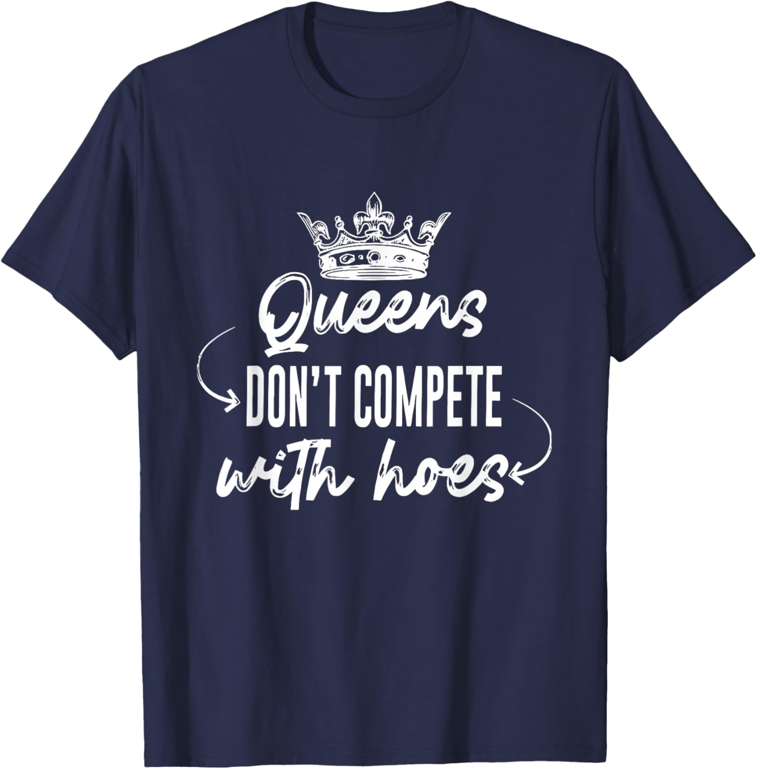 Queens Don't Compete With Hoes Apparel T-Shirt - T-Shirt | Navy