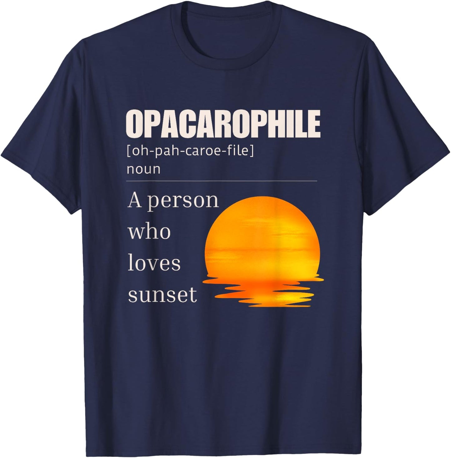 Opacarophile Definition A Person Who Loves Sunset T-Shirt - T-Shirt | Navy