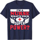 Im a nurse whats your superpower Nursing Power T-Shirt - T-Shirt | Navy