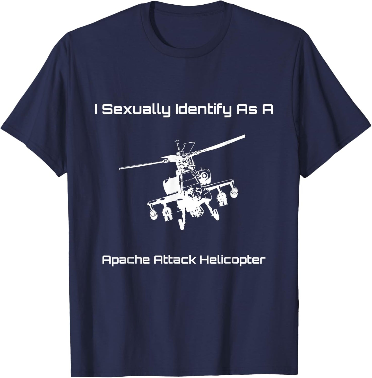 Funny I Sexually Identify As a Military Apache Helicopter T-Shirt - T-Shirt | Navy