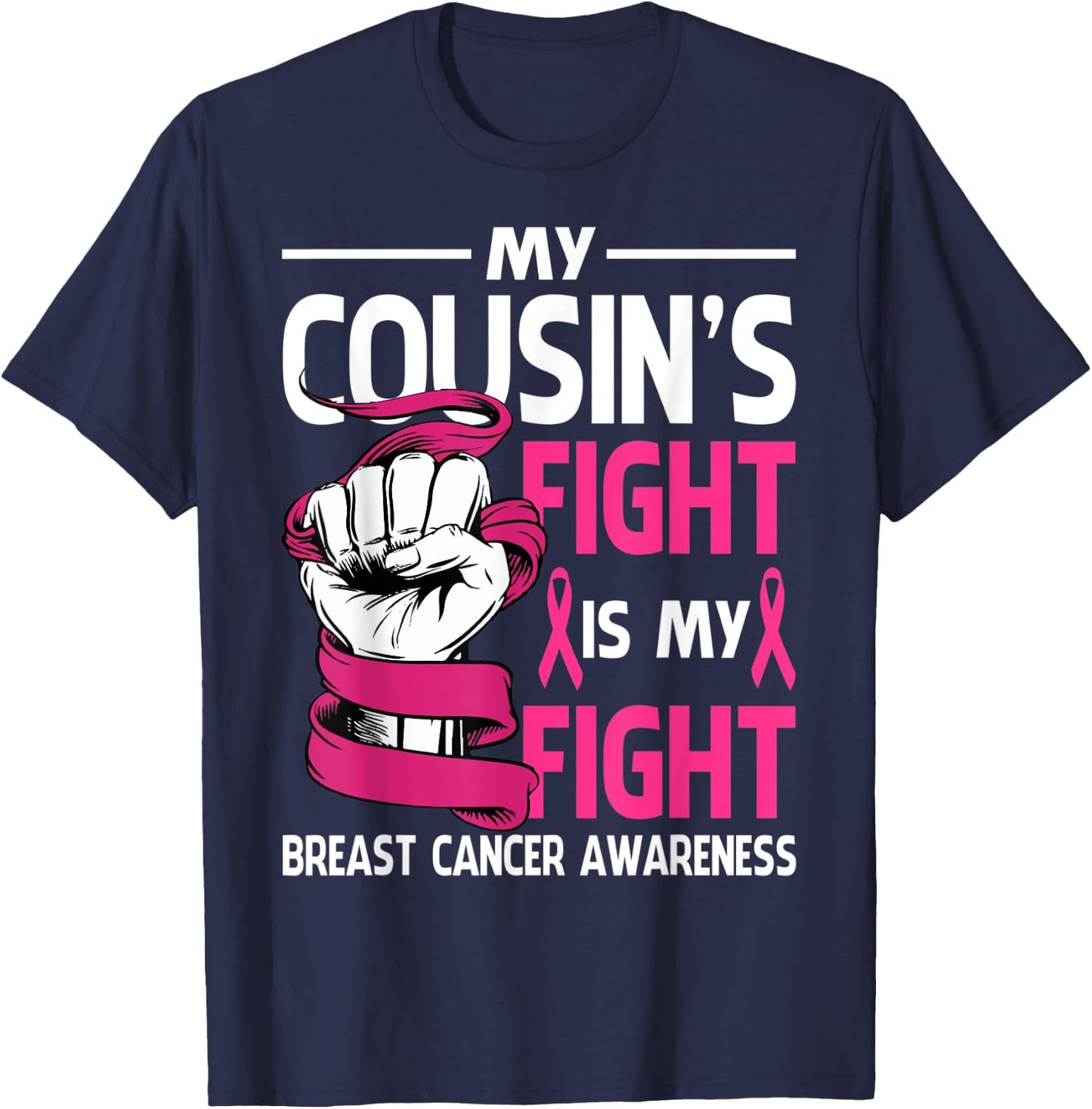 My Cousin's Fight Is My Fight Breast Cancer Awareness T-Shirt - T-Shirt | Navy