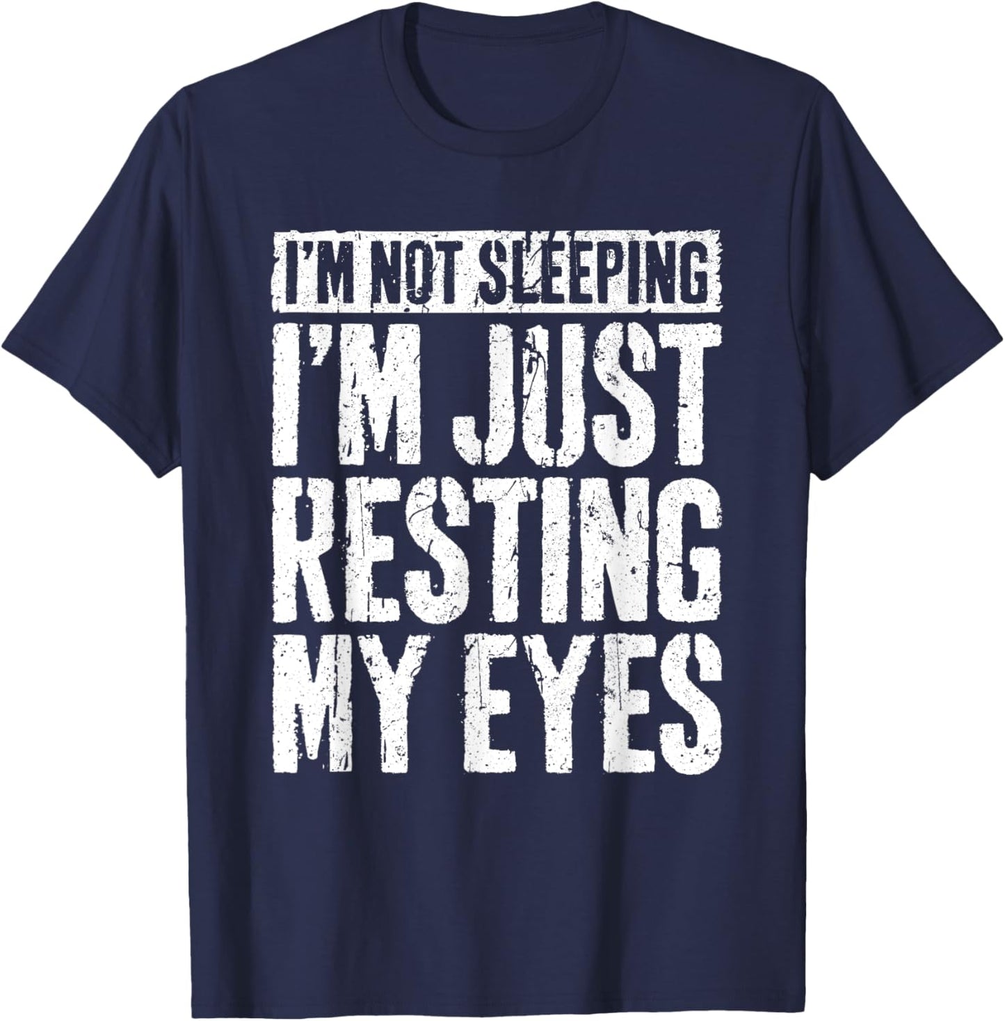 I'm Not Sleeping I'm Just Resting My Eyes Shirt Fathers Day T-Shirt - T-Shirt | Navy