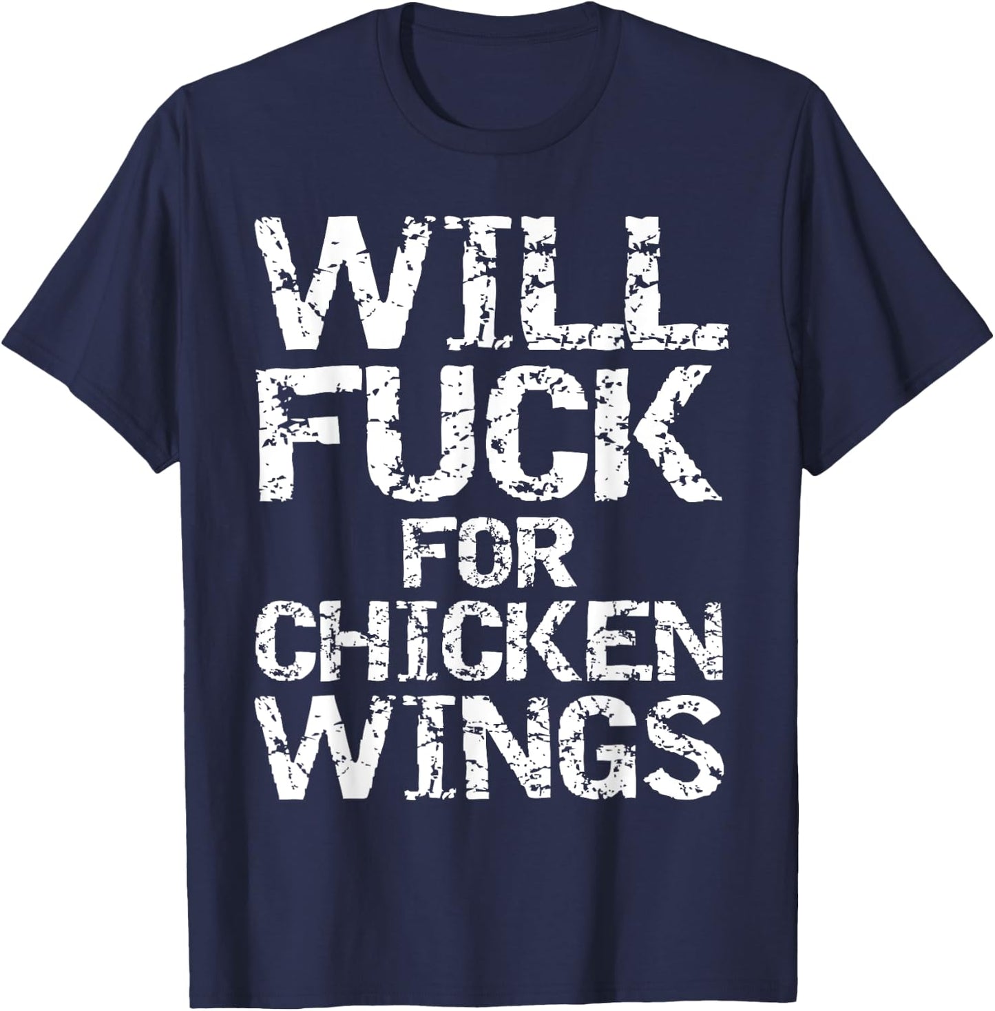 Will Fuck for Chicken Wings Funny Game Day Saying Joke Quote T-Shirt - T-Shirt | Navy