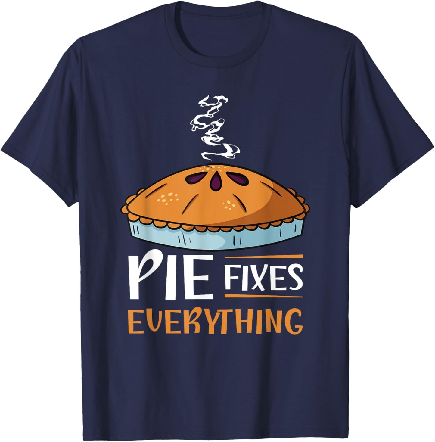 Pie Fixes Everything Design For Apple Pie Lovers T-Shirt - T-Shirt | Navy