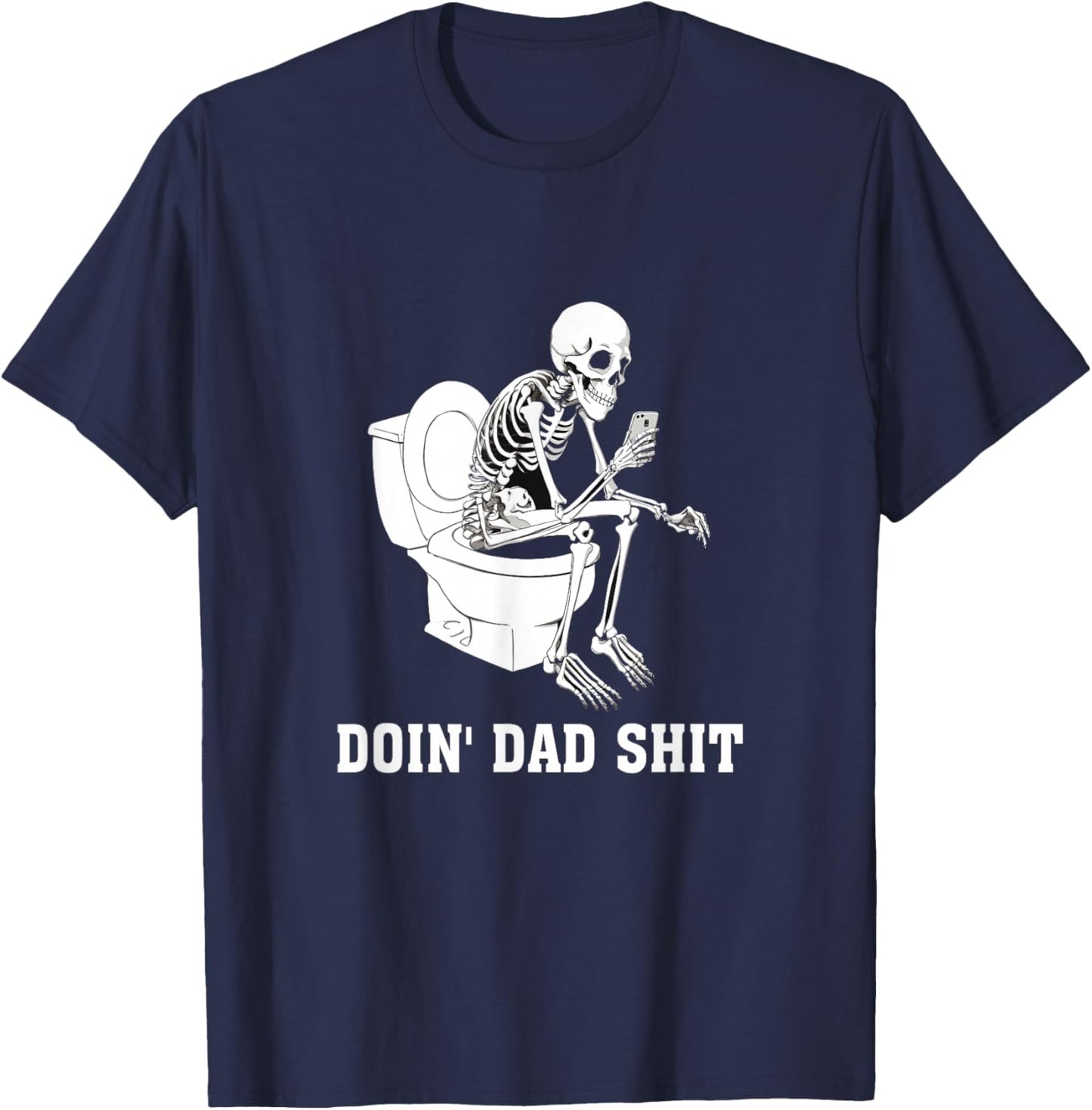 Doin Dad Shit Skeleton Dad Sarcastic Dad Cool Dads Father's T-Shirt - T-Shirt | Navy