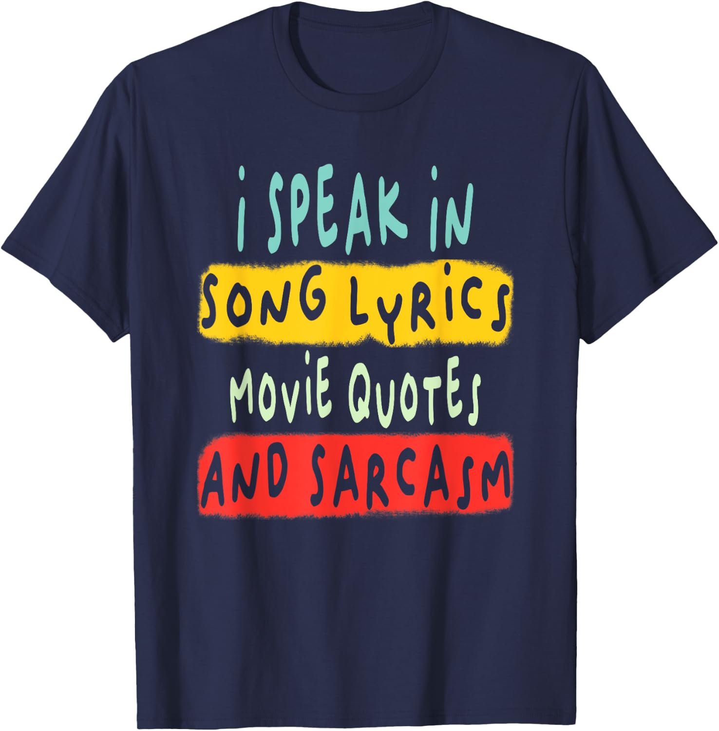 I Speak In Movie Quotes Song Lyrics And Sarcasm Fluent T-Shirt - T-Shirt | Navy