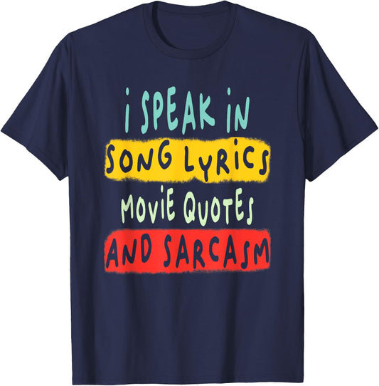 I Speak In Movie Quotes Song Lyrics And Sarcasm Fluent T-Shirt - T-Shirt | Navy