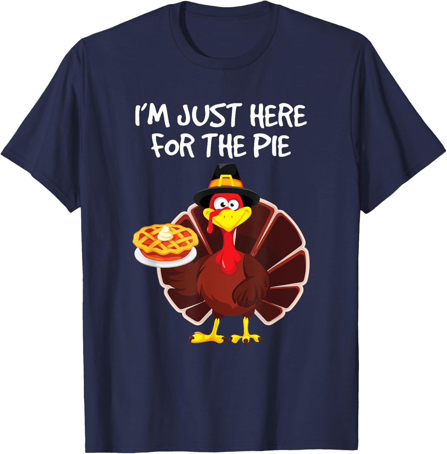 I'm Just Here for the Pie Turkey Pumpkin Pie Thanksgiving T-Shirt - T-Shirt | Navy