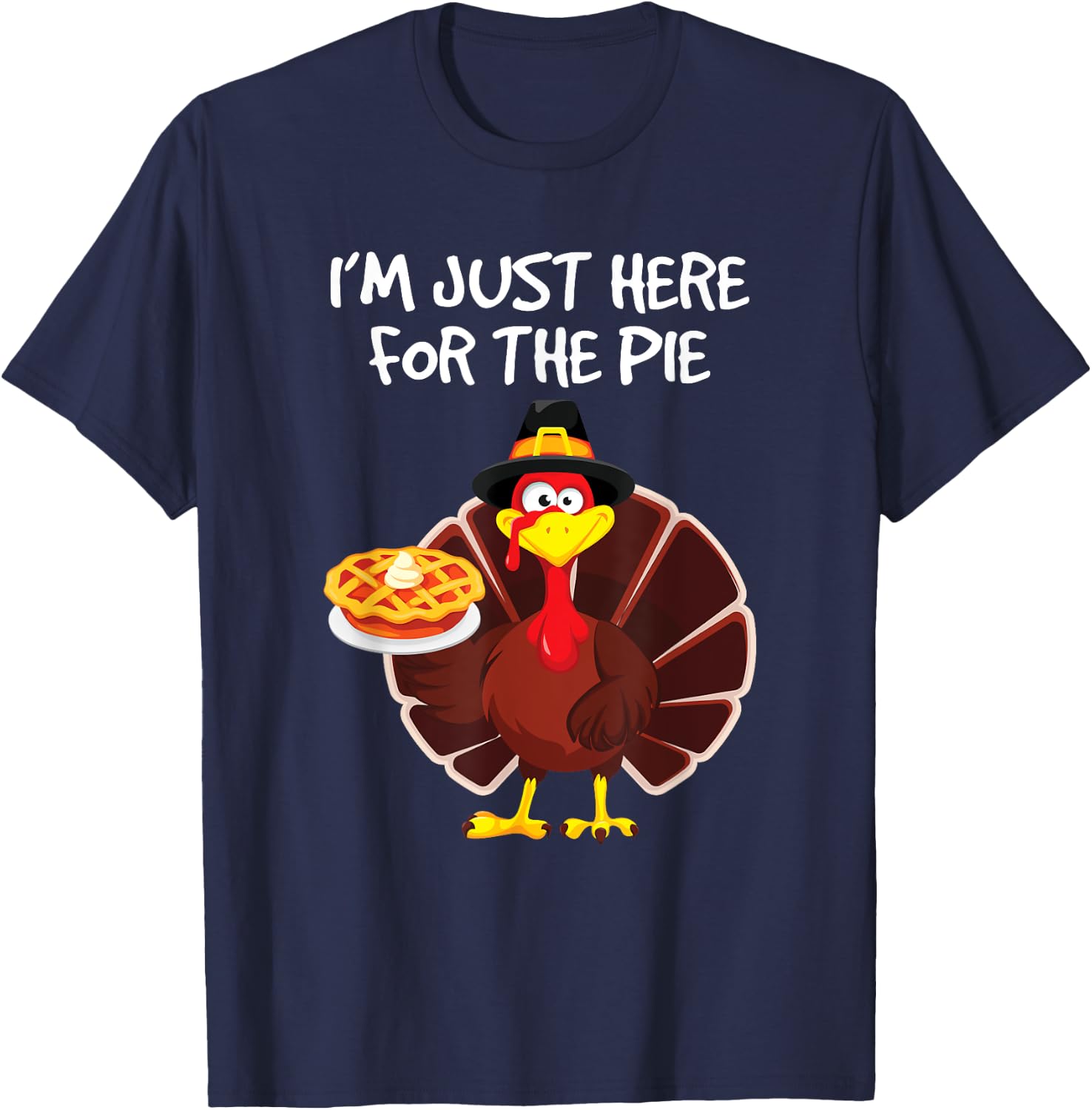 I'm Just Here for the Pie Turkey Pumpkin Pie Thanksgiving T-Shirt - T-Shirt | Navy