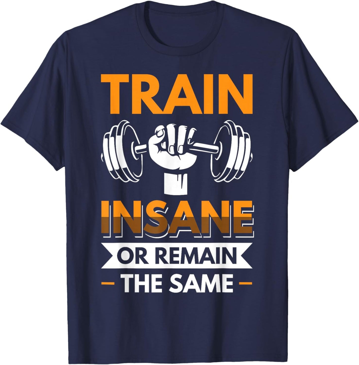 Train Insane or Remain the same T-Shirt - T-Shirt | Navy