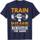 Train Insane or Remain the same T-Shirt - T-Shirt | Navy