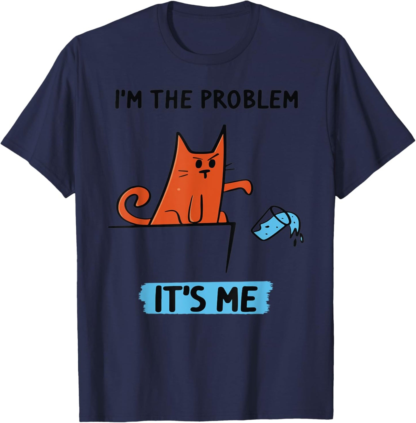 Funny Quote I'm The Problem - It's Me Shirt T-Shirt - T-Shirt | Navy