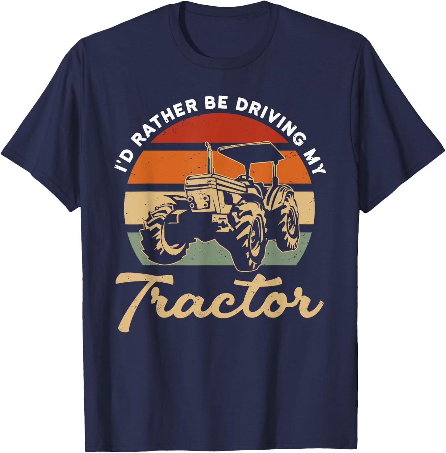 Tractor Lover - Farmer - I'd Rather Be Driving My Tractor T-Shirt - T-Shirt | Navy