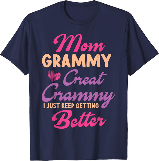 Mother Mom Grammy Great Grammy I Just Keep Getting Better T-Shirt - T-Shirt | Navy
