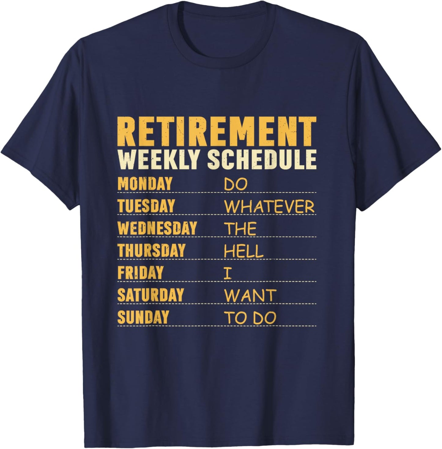 Retirement Weekly Schedule Do Whatever The Hell I Want To Do T-Shirt - T-Shirt | Navy