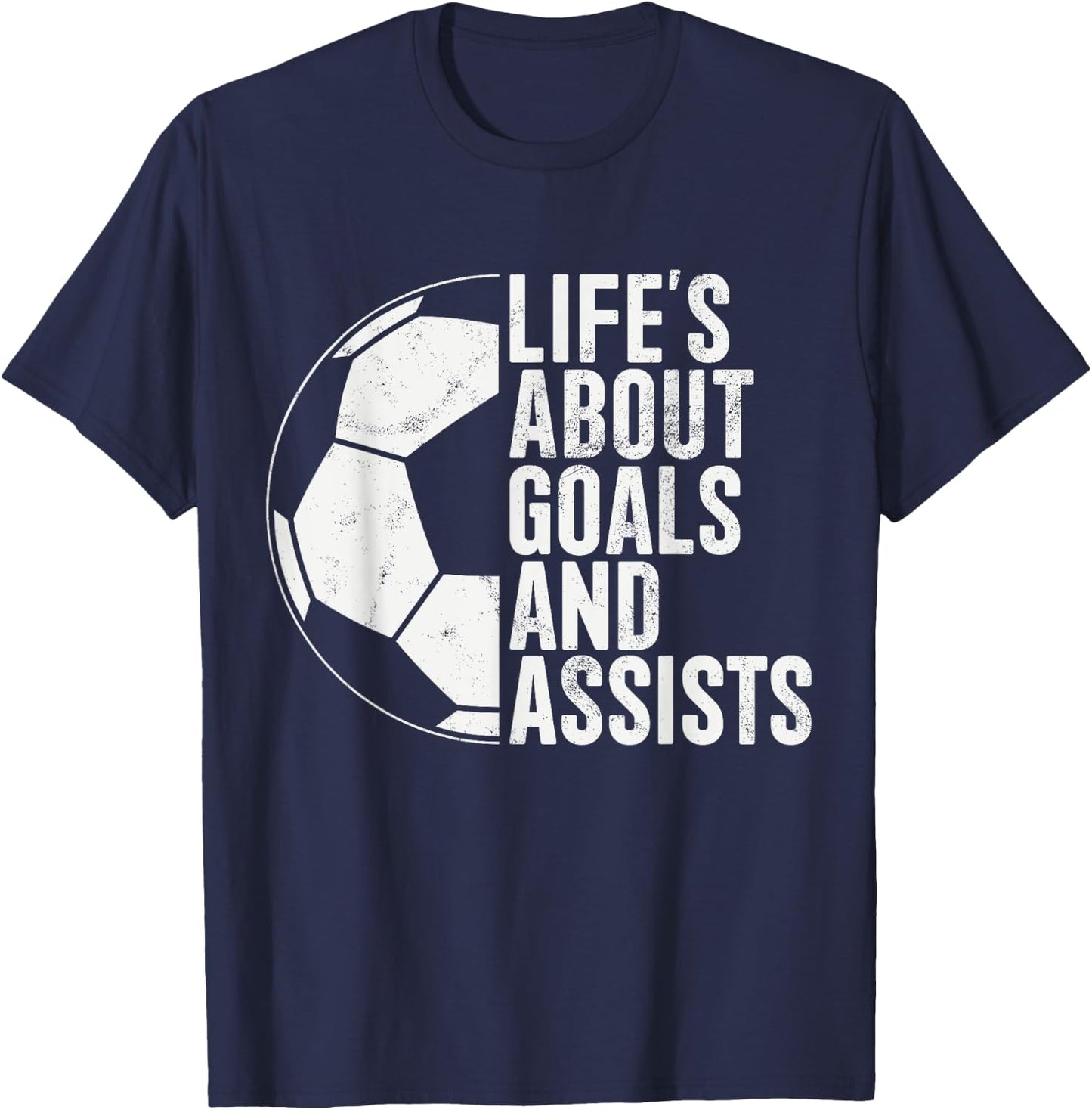 Life's About Goals And Assists Soccer Fan Funny Soccer T-Shirt - T-Shirt | Navy